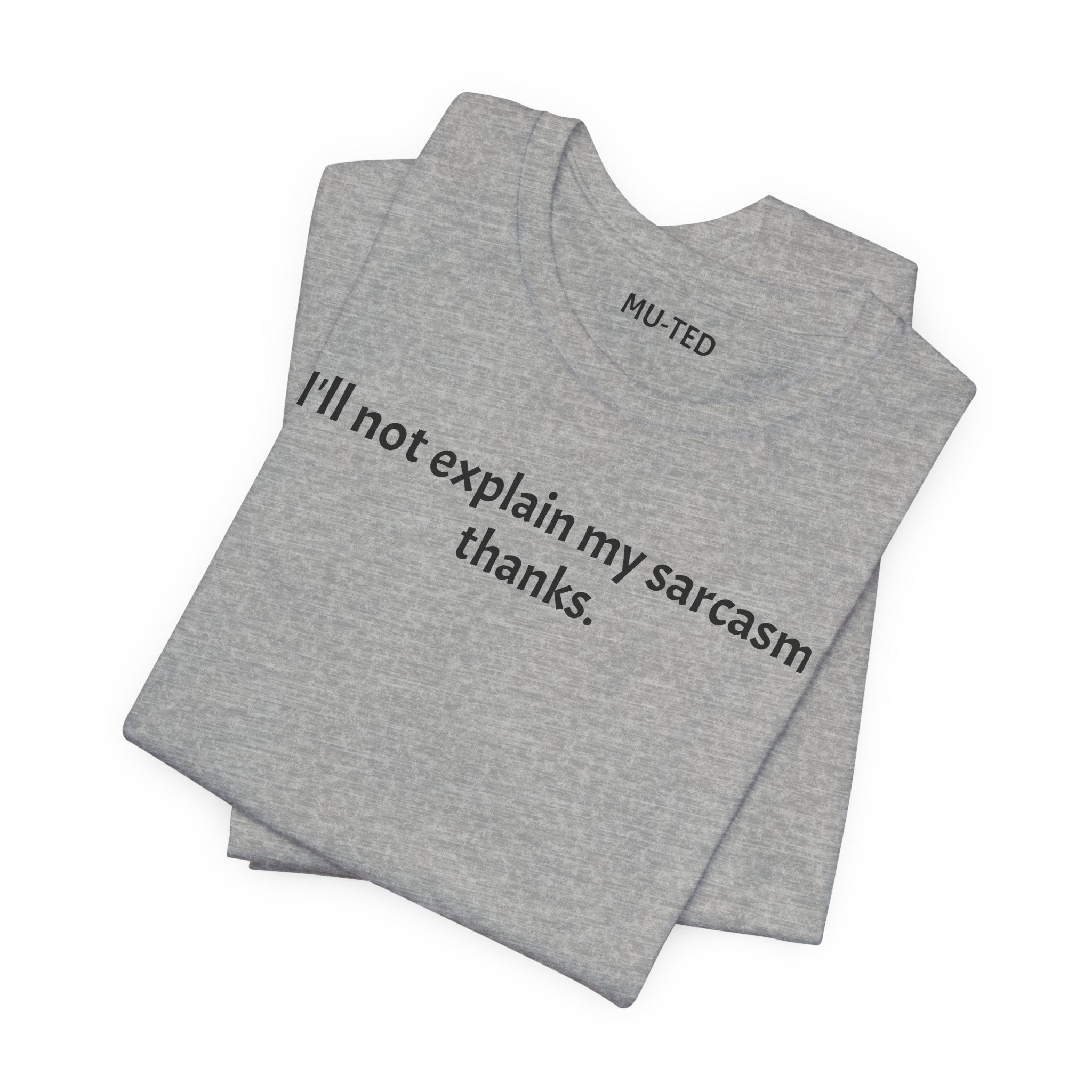 Sarcasm Tee — "I'll not explain my sarcasm thanks." Casual Graphic T‑Shirt