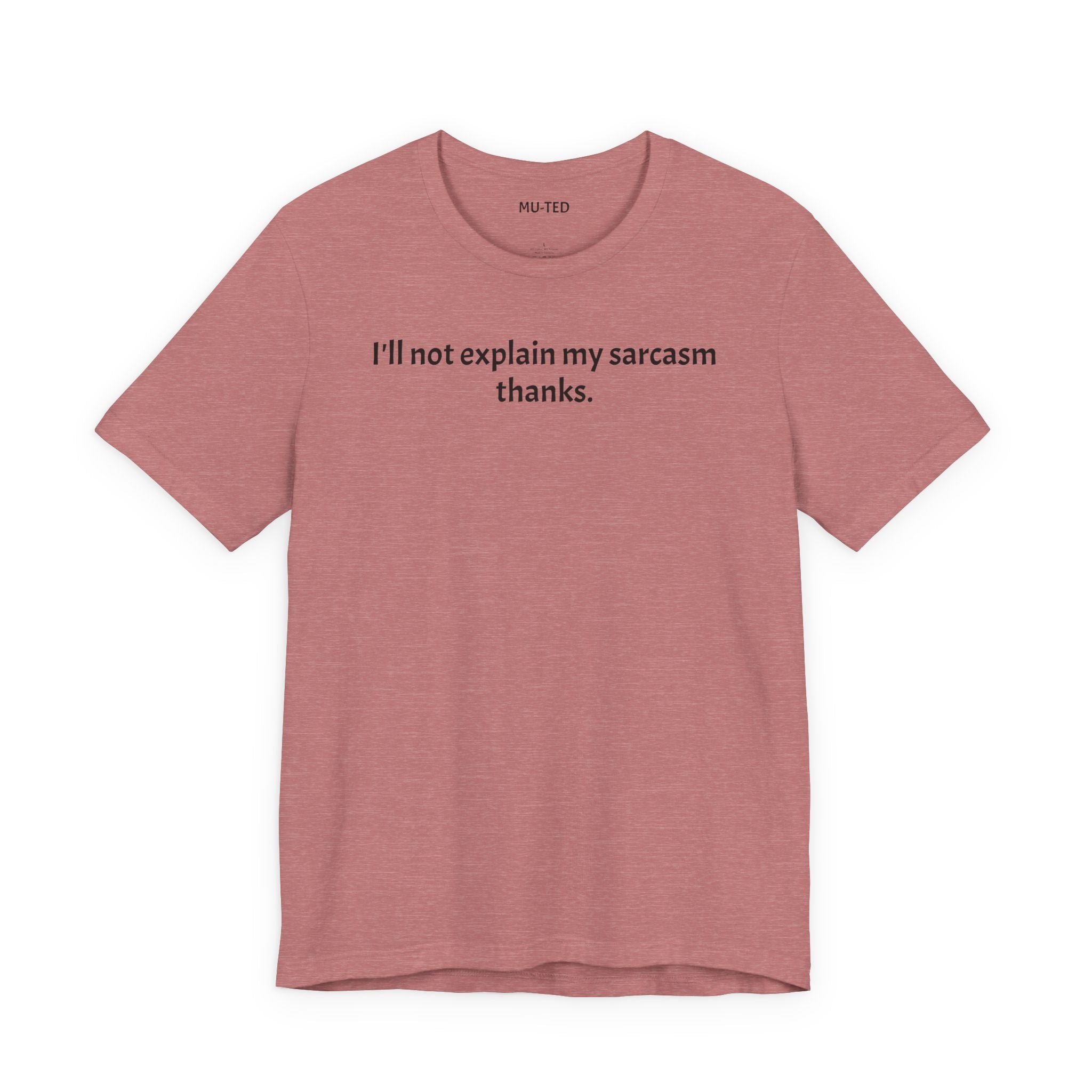Sarcasm Tee — "I'll not explain my sarcasm thanks." Casual Graphic T‑Shirt