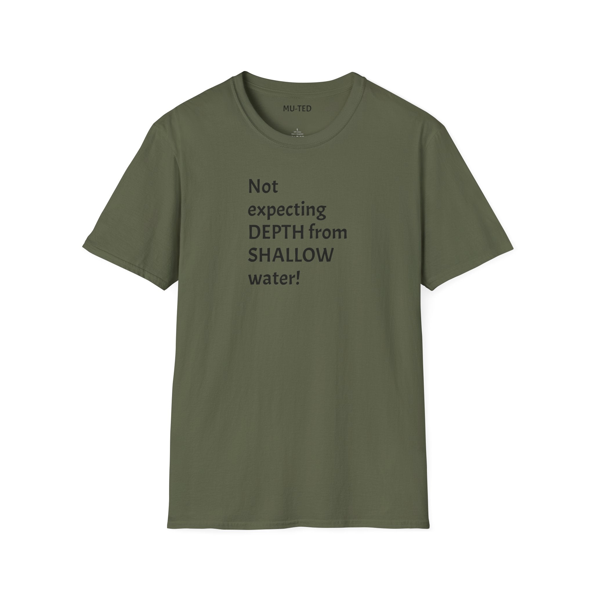 T-Shirt — "Not Expecting Depth From Shallow Water" Statement Tee