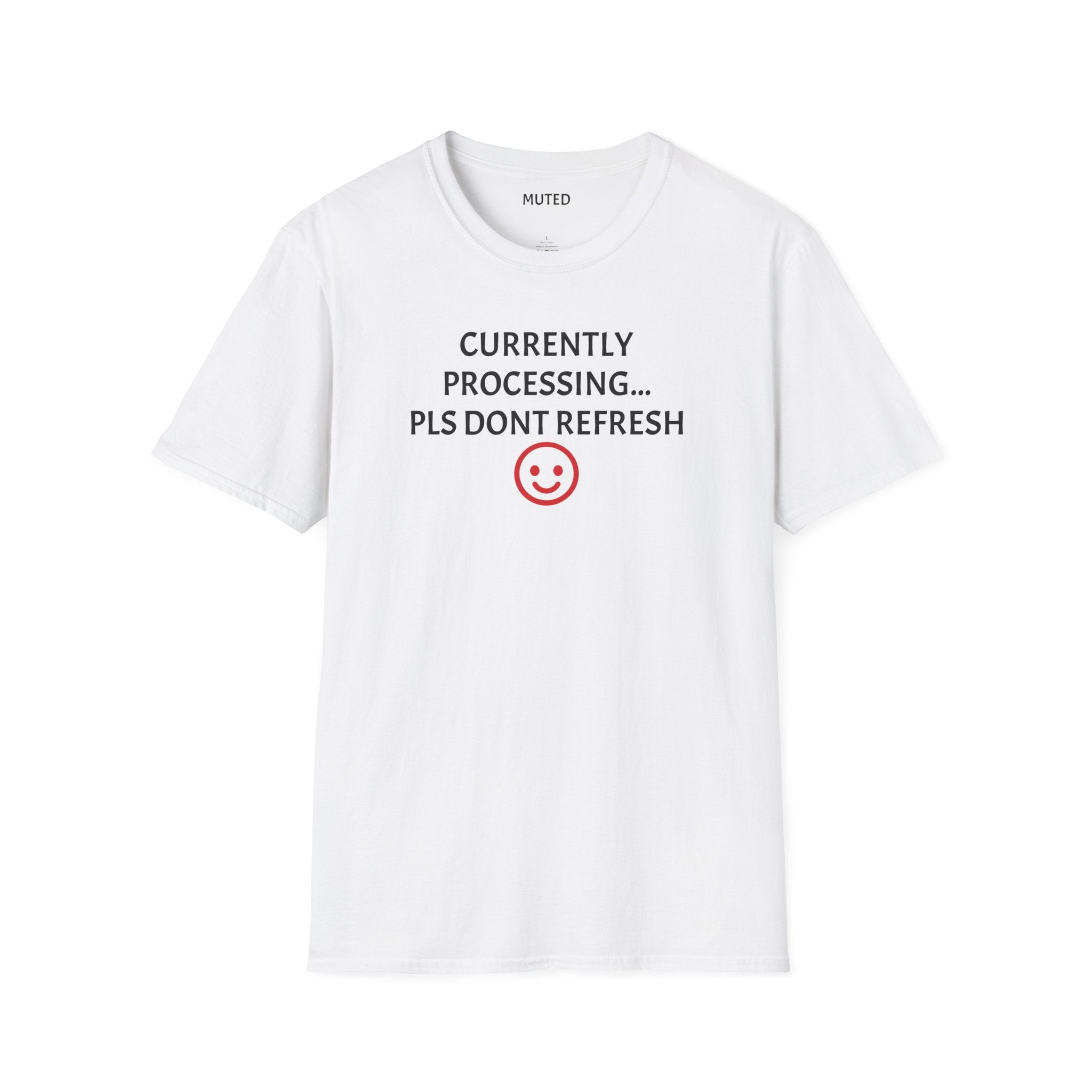 Currently Processing T-Shirt — "Currently Processing... Pls Dont Refresh" Funny Tech Tee
