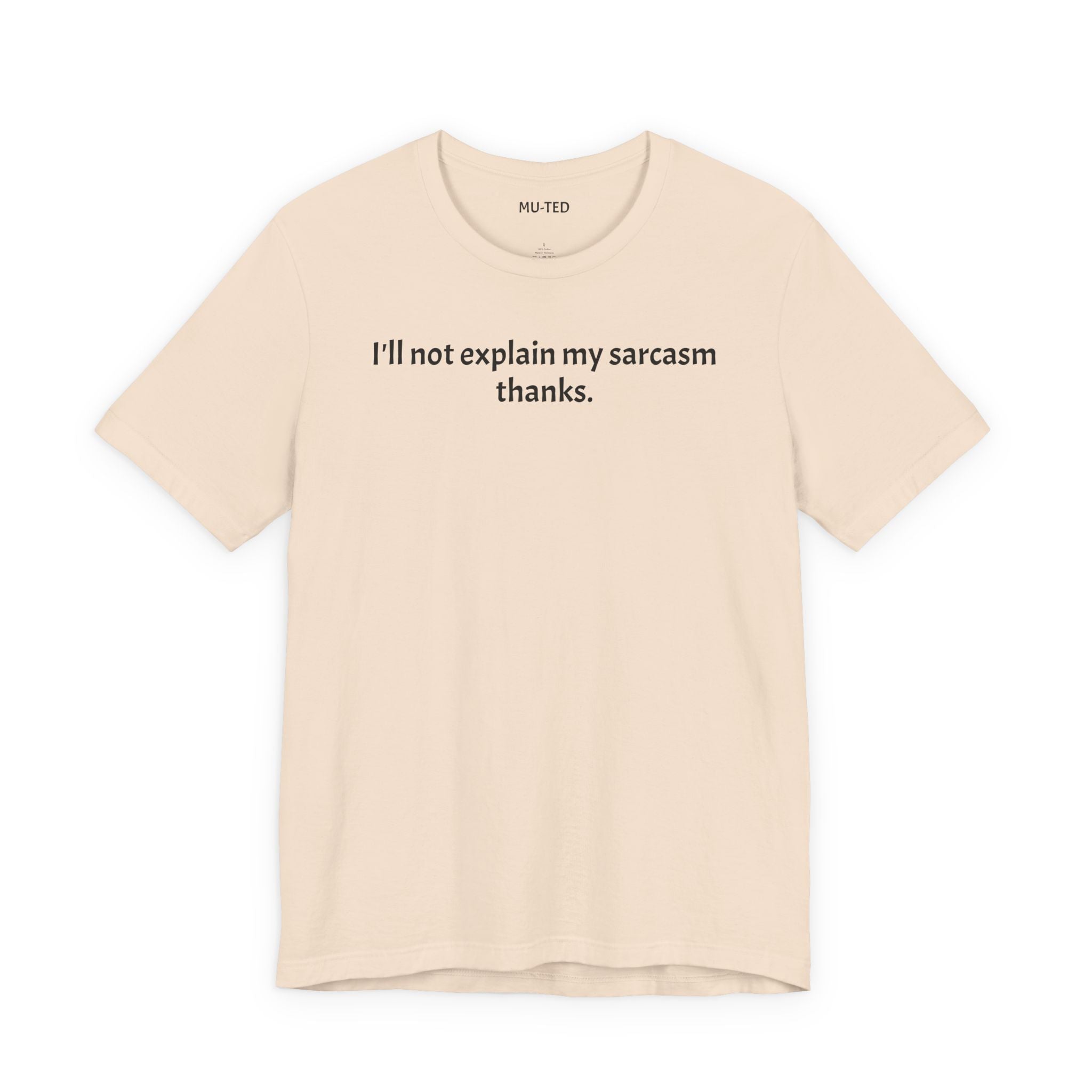 Sarcasm Tee — "I'll not explain my sarcasm thanks." Casual Graphic T‑Shirt