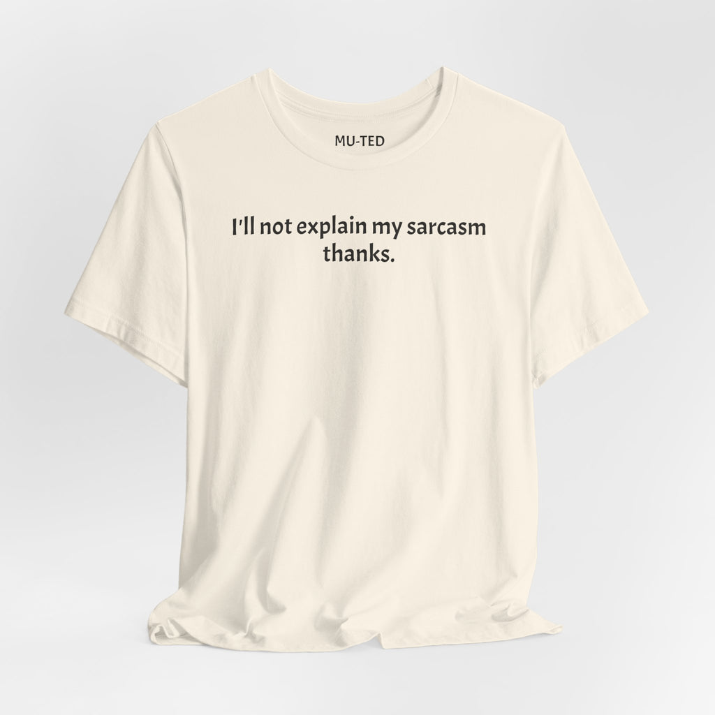Sarcasm Tee — "I'll not explain my sarcasm thanks." Casual Graphic T‑Shirt