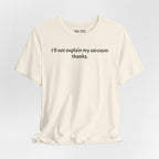 Sarcasm Tee — "I'll not explain my sarcasm thanks." Casual Graphic T‑Shirt