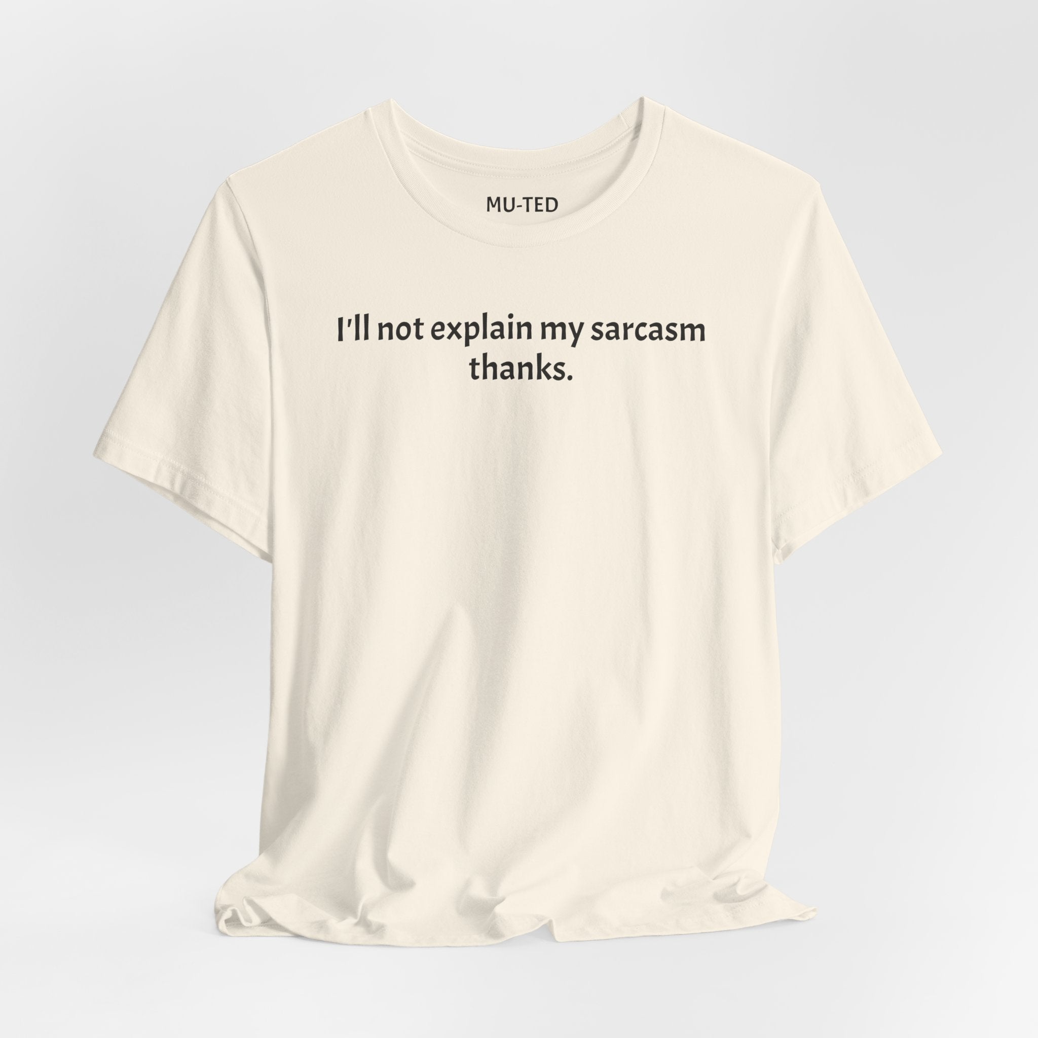 Sarcasm Tee — "I'll not explain my sarcasm thanks." Casual Graphic T‑Shirt