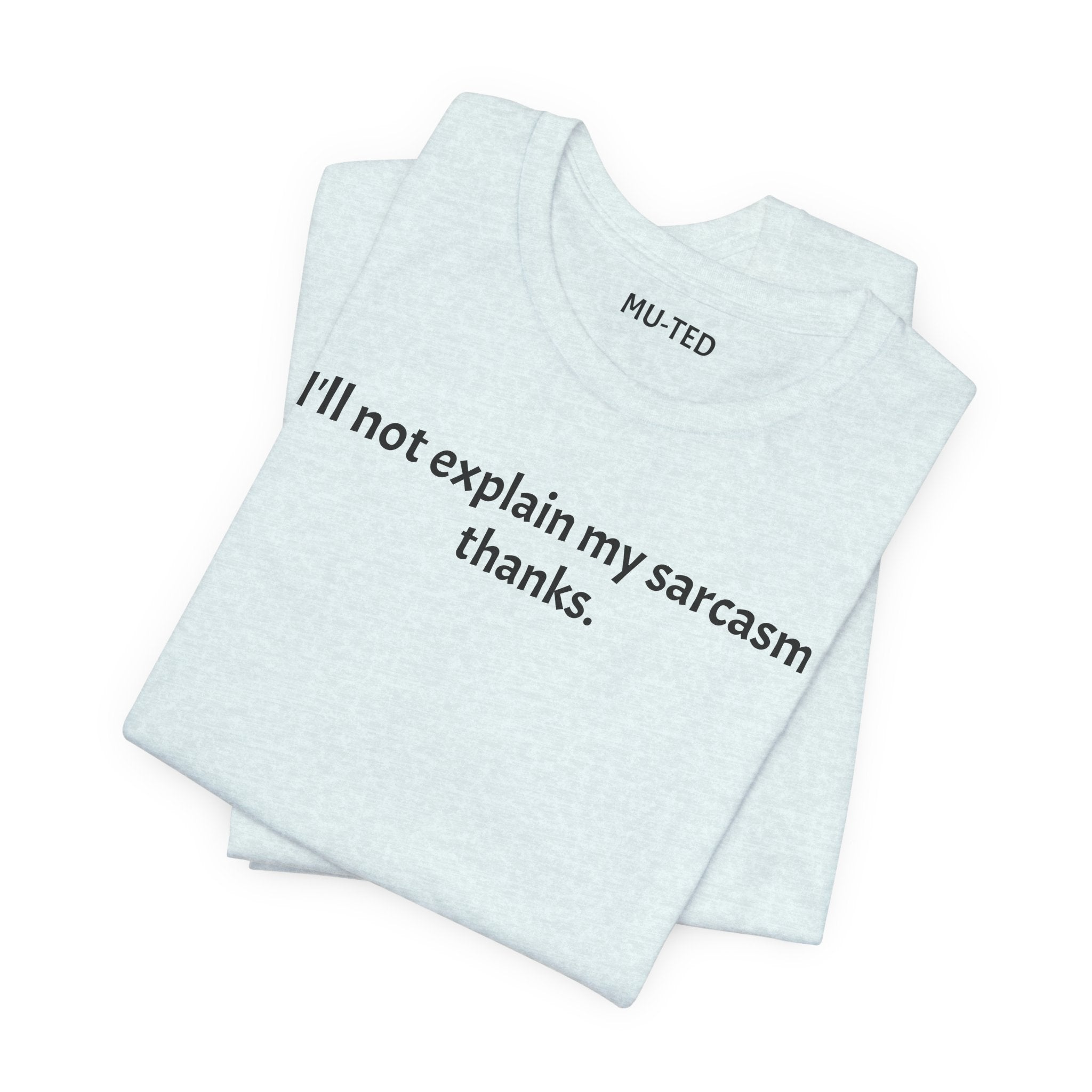 Sarcasm Tee — "I'll not explain my sarcasm thanks." Casual Graphic T‑Shirt