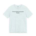 Sarcasm Tee — "I'll not explain my sarcasm thanks." Casual Graphic T‑Shirt