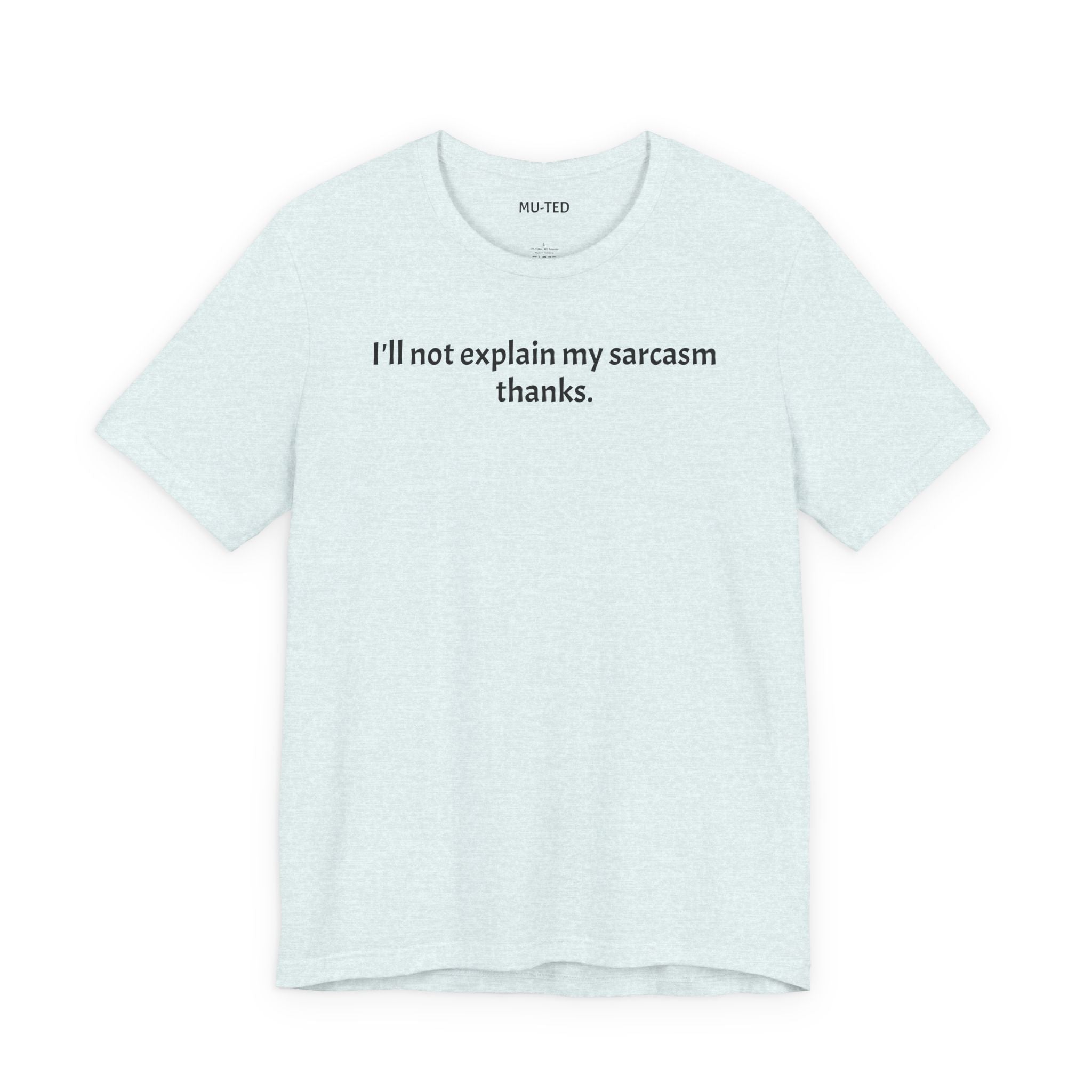 Sarcasm Tee — "I'll not explain my sarcasm thanks." Casual Graphic T‑Shirt