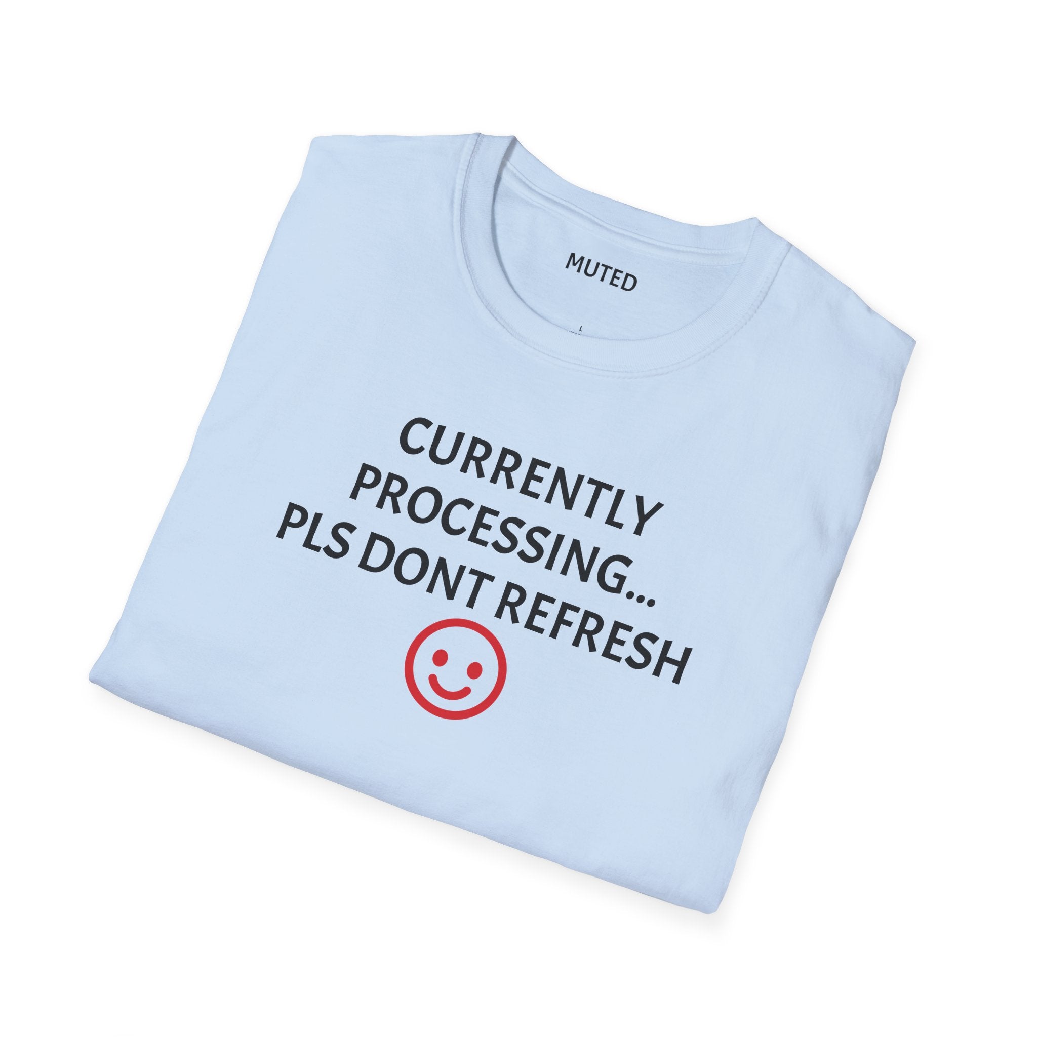 Currently Processing T-Shirt — "Currently Processing... Pls Dont Refresh" Funny Tech Tee