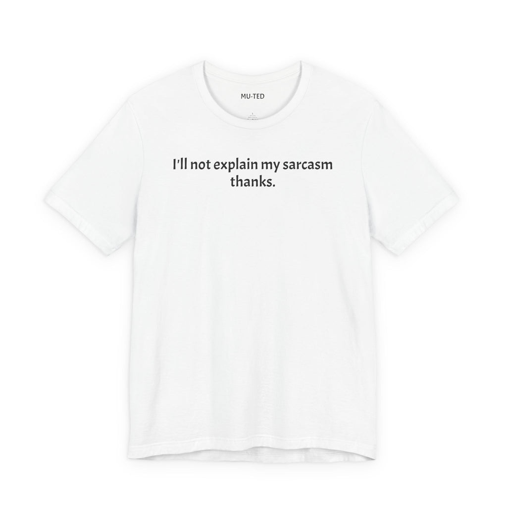 Sarcasm Tee — "I'll not explain my sarcasm thanks." Casual Graphic T‑Shirt