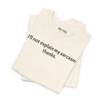 Sarcasm Tee — "I'll not explain my sarcasm thanks." Casual Graphic T‑Shirt