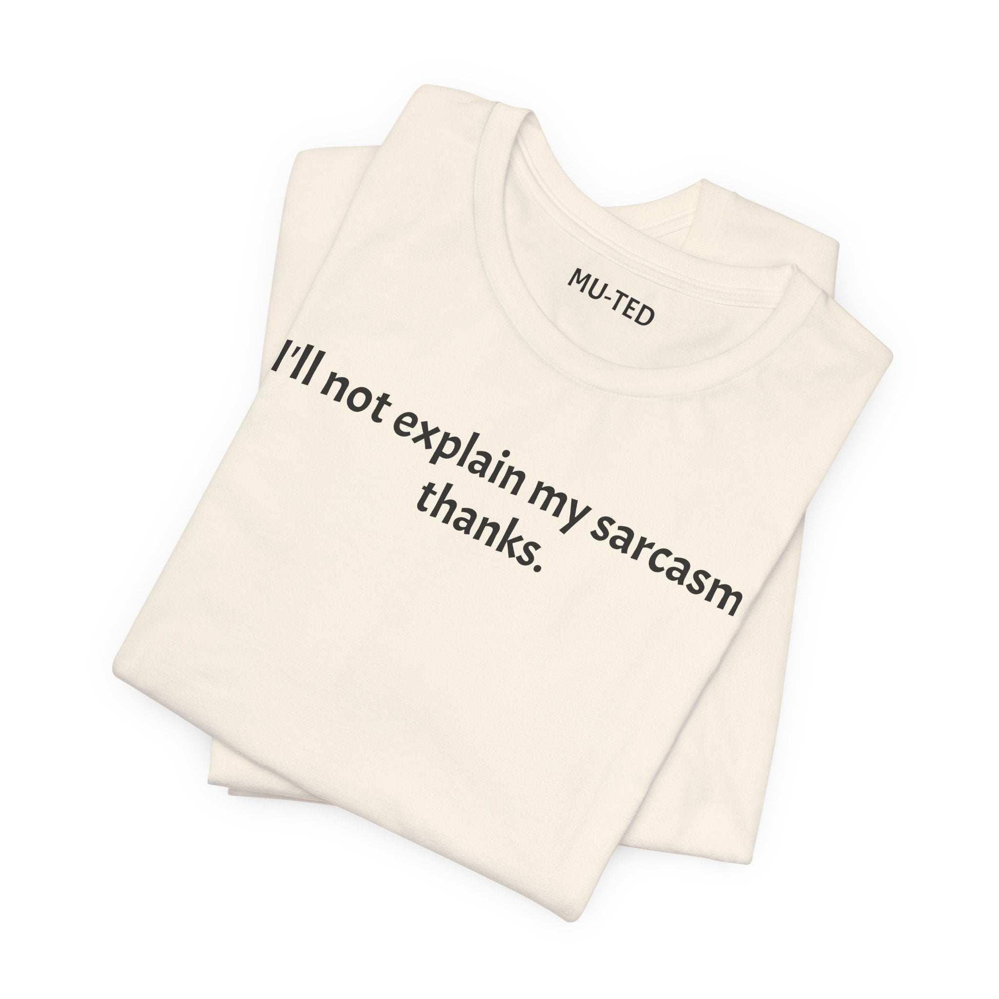 Sarcasm Tee — "I'll not explain my sarcasm thanks." Casual Graphic T‑Shirt