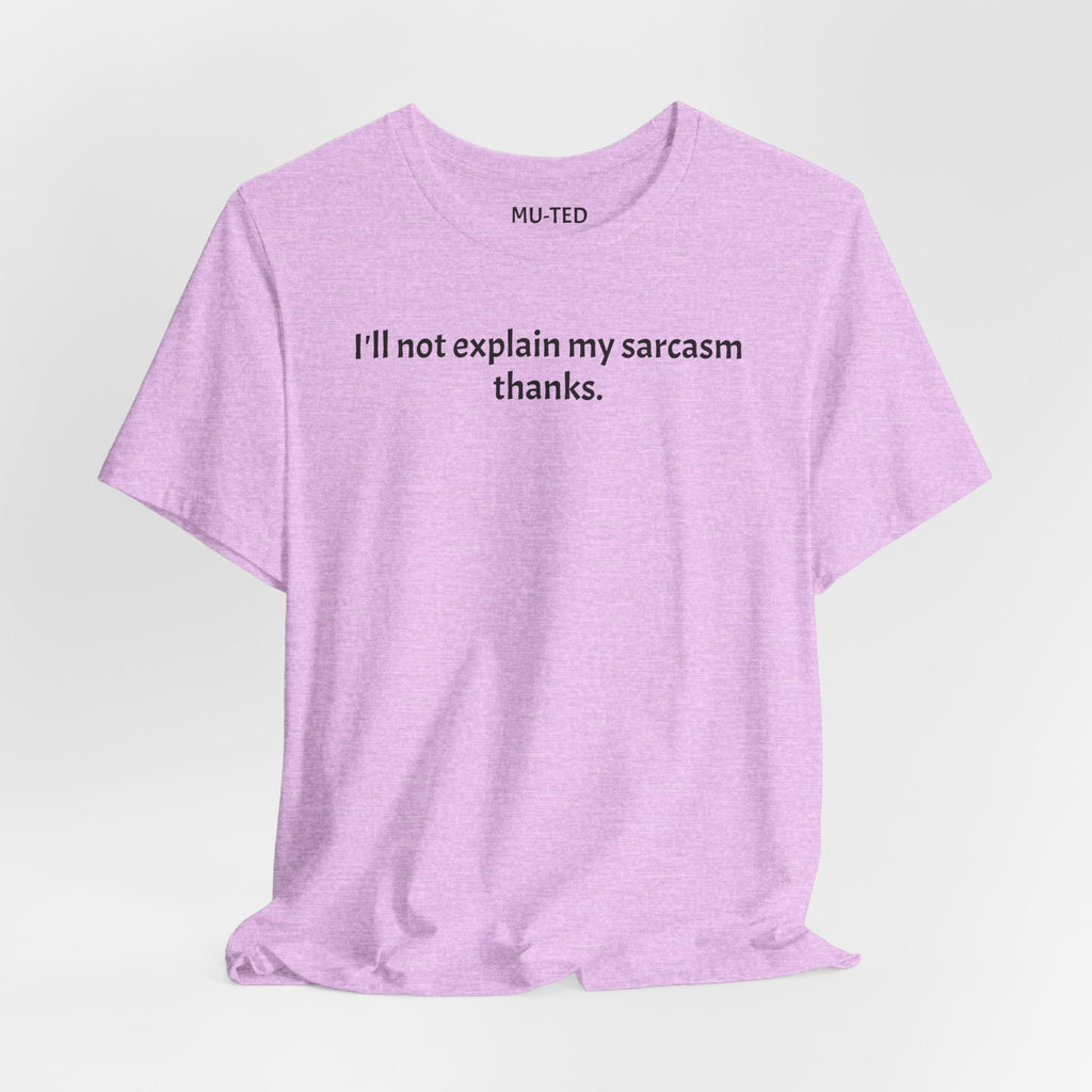 Sarcasm Tee — "I'll not explain my sarcasm thanks." Casual Graphic T‑Shirt