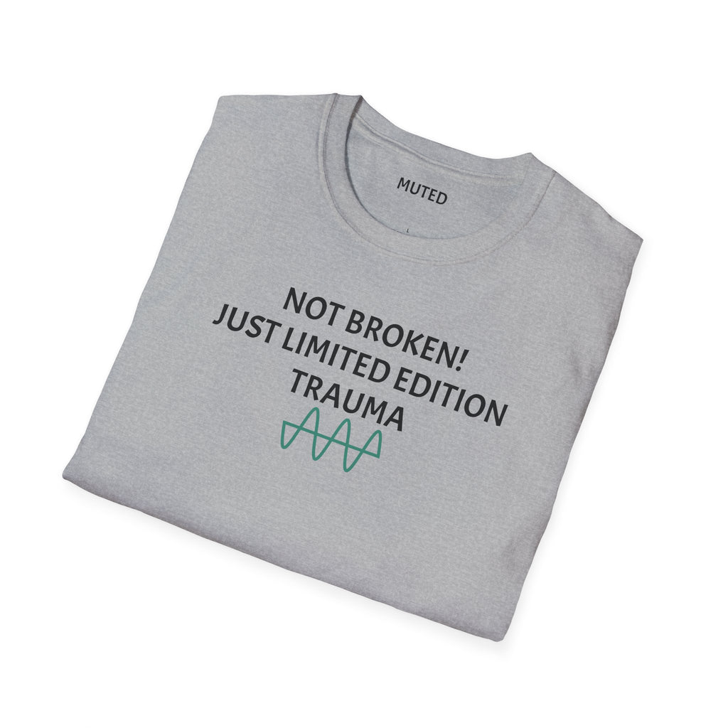 Not Broken! Just Limited Edition Trauma T-Shirt — Mental Health Awareness Tee