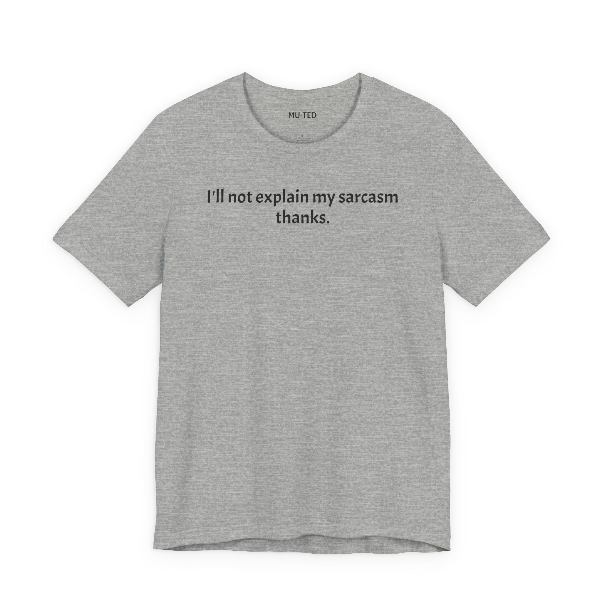 Sarcasm Tee — "I'll not explain my sarcasm thanks." Casual Graphic T‑Shirt