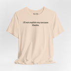 Sarcasm Tee — "I'll not explain my sarcasm thanks." Casual Graphic T‑Shirt
