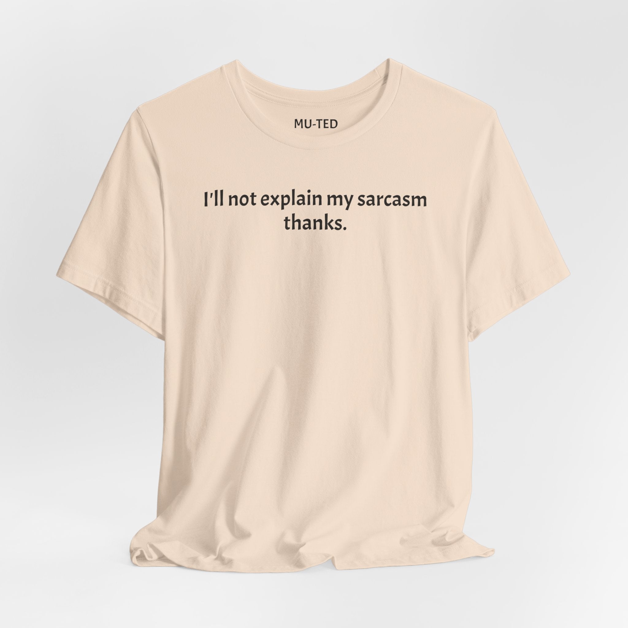 Sarcasm Tee — "I'll not explain my sarcasm thanks." Casual Graphic T‑Shirt